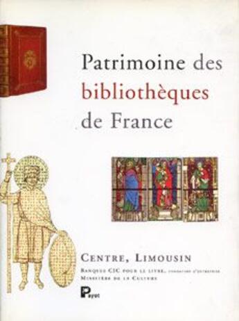 Couverture du livre « Patrimoine des bibliothèques de France ; Centre, Limousin » de  aux éditions Payot