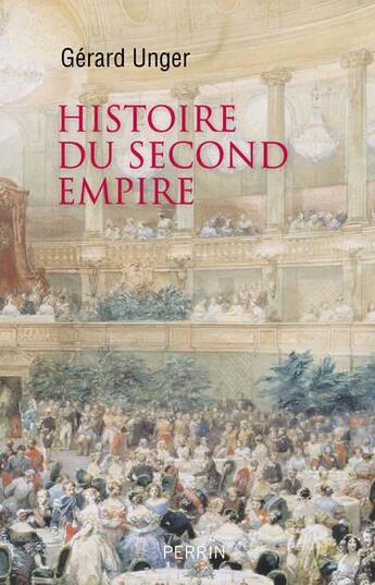 Couverture du livre « Histoire du Second Empire » de Gérard Unger aux éditions Perrin