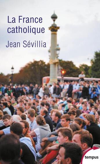 Couverture du livre « La France catholique » de Jean Sevillia aux éditions Tempus/perrin