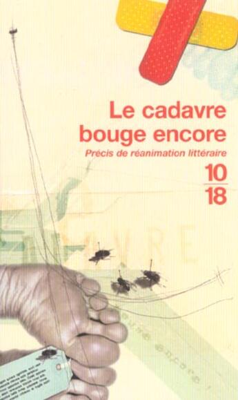 Couverture du livre « Le Cadavre Bouge Encore ; Precis De Reanimation Litteraire » de  aux éditions 10/18