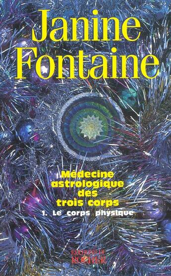 Couverture du livre « Medecine astrologique des trois corps - tome 1. le corps physique » de Janine Fontaine aux éditions Rocher