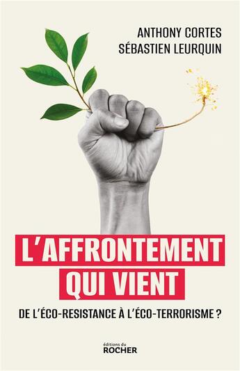 Couverture du livre « L'affrontement qui vient : de l'éco-résistance à l'éco-terrorisme ? » de Anthony Cortes et Sebastien Leurquin aux éditions Rocher