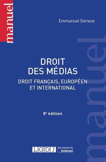 Couverture du livre « Droit des médias ; droit français, européen et international (8e édition) » de Emmanuel Derieux aux éditions Lgdj