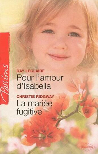 Couverture du livre « Pour l'amour d'Isabella ; la mariée fugitive » de Day Leclaire et Christie Ridgway aux éditions Harlequin