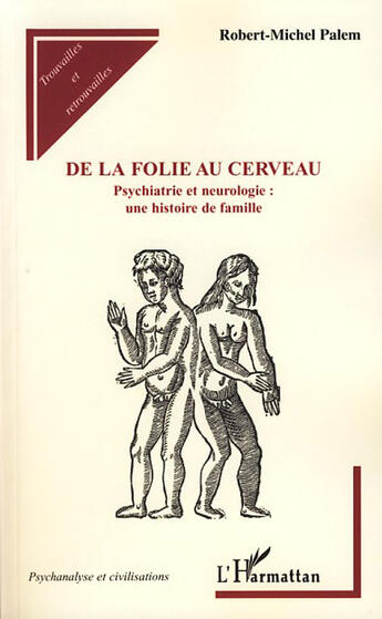 Couverture du livre « De la folie au cerveau ; psychiatrie et neurologie : une histoire de famille » de Robert-Michel Palem aux éditions L'harmattan