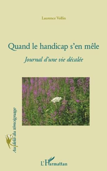 Couverture du livre « Quand le handicap s'en mêle ; journal d'une vie décalée » de Laurence Vollin aux éditions L'harmattan