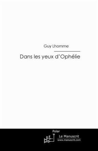 Couverture du livre « Dans les yeux d'Ophélie » de Guy Lhomme aux éditions Le Manuscrit