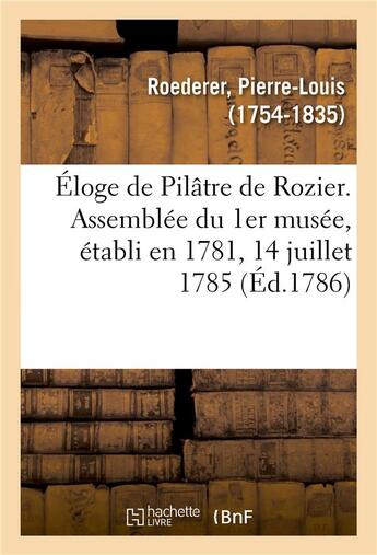 Couverture du livre « Eloge de pilatre de rozier. assemblee du 1er musee, etabli en 1781, 14 juillet 1785 » de Roederer P-L. aux éditions Hachette Bnf