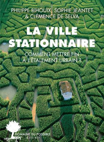 Couverture du livre « La ville stationnaire » de Philippe Bihouix et Sophie Jeantet et Clemence De Selva aux éditions Actes Sud