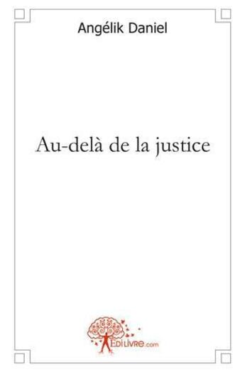 Couverture du livre « Au-delà de la justice » de Angelik Daniel aux éditions Edilivre