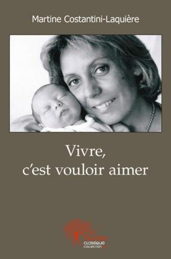 Couverture du livre « Vivre, c'est vouloir aimer » de Costantini-Laquiere aux éditions Edilivre