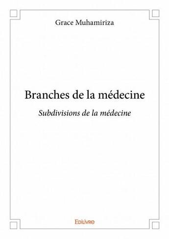 Couverture du livre « Branches de la médecine ; subdivision de la médecine » de Grace Muhamiriza aux éditions Edilivre