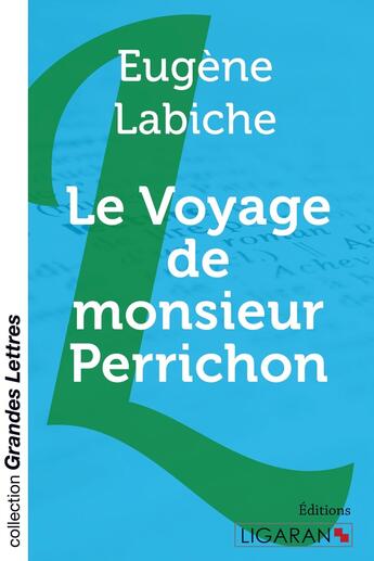 Couverture du livre « Le Voyage de monsieur Perrichon (grands caractères) » de Eugene Labiche aux éditions Ligaran