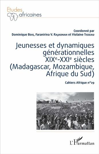 Couverture du livre « Jeunesses et dynamiques générationnelles XIXe-XXe siècles (Madagascar, Mozambique, Afrique du sud) » de Cahiers Afrique N 29 aux éditions L'harmattan