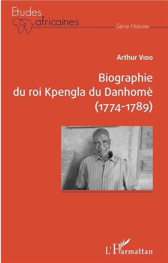 Couverture du livre « Biographie du roi Kpengla du Danhomè (1774-1789) » de Arthur Vido aux éditions L'harmattan