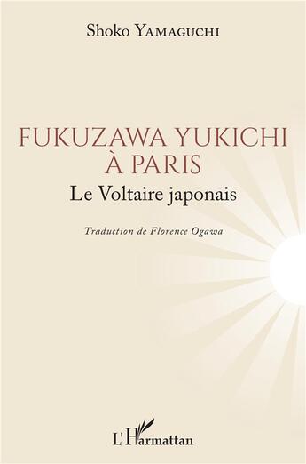 Couverture du livre « Fukuzawa Yukichi à Paris : le voltaire japonais » de Shoko Yamaguchi aux éditions L'harmattan