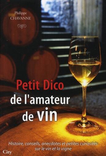 Couverture du livre « Petit dico de l'amateur de vin » de Chavanne-P aux éditions City