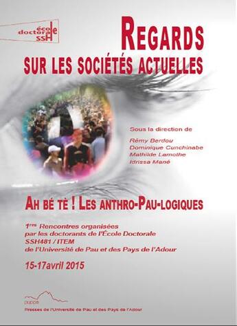 Couverture du livre « Regards sur les sociétés actuelles ; ah bé té ! les Anthro-Pau-logiques » de  aux éditions Pu De Pau