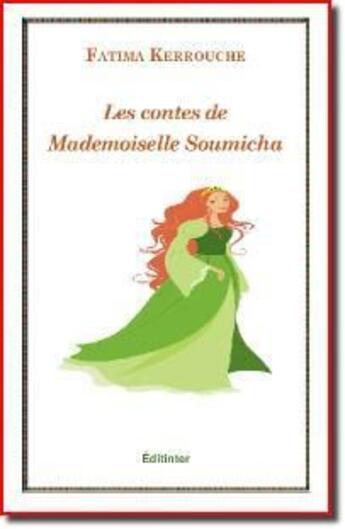 Couverture du livre « Les contes de mademoiselle Soumicha » de Fatima Kerrouche aux éditions Editinter