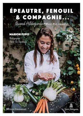 Couverture du livre « Quand Hildegarde remue ma cuisine ; épeautre, fenouil et compagnie... ; 35 recettes » de Marion Flipo et The Travelbuds aux éditions Emmanuel