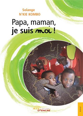 Couverture du livre « Papa, maman, je suis moi » de Nkie Kombo Solange aux éditions Jets D'encre