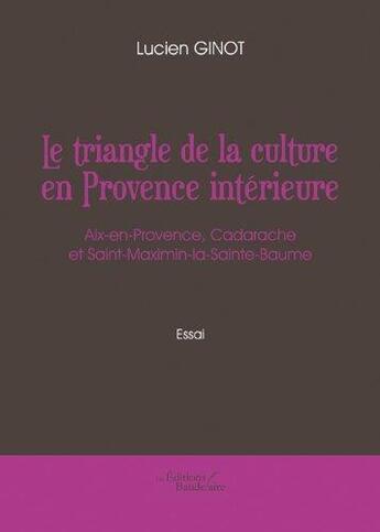 Couverture du livre « Le triangle de la culture en Provence intérieure » de Lucien Ginot aux éditions Baudelaire