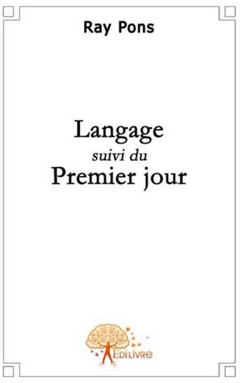 Couverture du livre « Langage ; premier jour » de Ray Pons aux éditions Edilivre