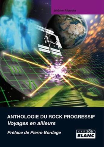 Couverture du livre « Anthologie du rock progressif ; voyages en ailleurs » de Jerome Alberola aux éditions Le Camion Blanc
