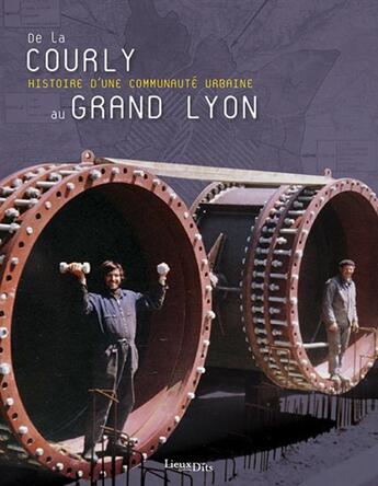 Couverture du livre « De la Courly au gran Lyon , histoire d'une communauté urbaine » de Cedric Polere aux éditions Lieux Dits