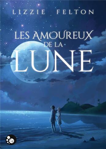 Couverture du livre « Les amoureux de la lune » de Lizzie Felton aux éditions Chat Noir