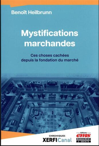 Couverture du livre « Mystifications marchandes : ces choses cachées depuis la fondation du marché » de Benoit Heilbrunn aux éditions Ems