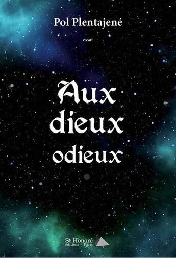 Couverture du livre « Aux dieux odieux » de Plentajene Pol aux éditions Saint Honore Editions