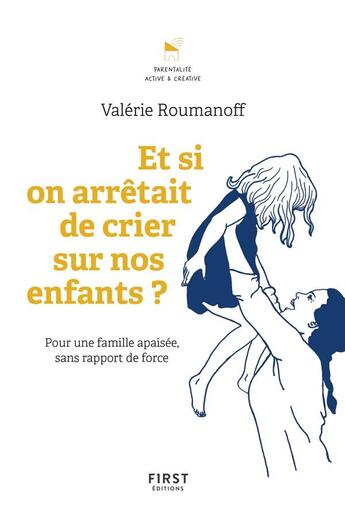 Couverture du livre « Et si on arrêtait de crier sur nos enfants ? » de Valerie Roumanoff aux éditions First