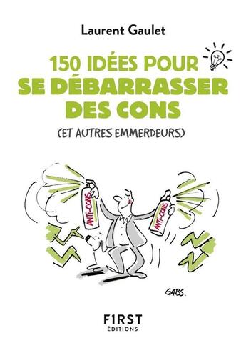 Couverture du livre « 150 idées pour se débarrasser des cons » de Laurent Gaulet aux éditions First