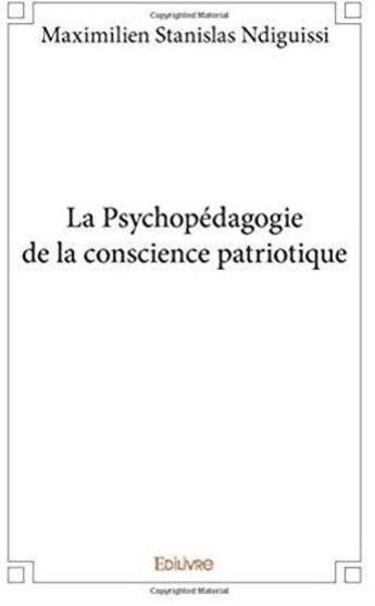 Couverture du livre « La psychopedagogie de la conscience patriotique » de Ndiguissi M S. aux éditions Edilivre