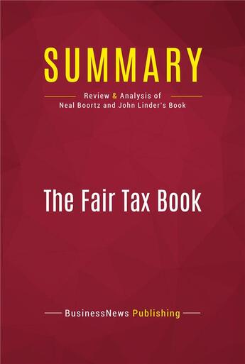 Couverture du livre « Summary: The Fair Tax Book : Review and Analysis of Neal Boortz and John Linder's Book » de Businessnews Publish aux éditions Political Book Summaries