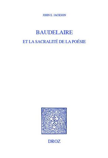 Couverture du livre « Beaudelaire et la sacralité de la poésie » de John Edwin Jackson aux éditions Droz