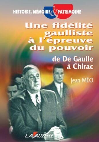 Couverture du livre « Une fidelité gaulliste à l'épreuve du pouvoir ; de de Gaulle à Chirac » de Jean Meo aux éditions Lavauzelle