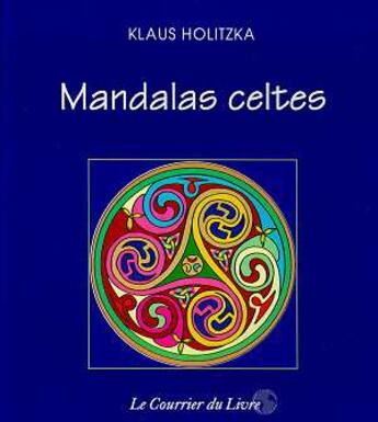 Couverture du livre « Mandalas celtes » de Klaus Holitzka aux éditions Courrier Du Livre