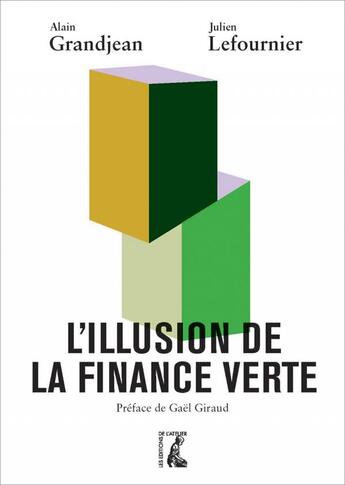 Couverture du livre « L'illusion de la finance verte » de Alain Grandjean et Julien Lefournier aux éditions Editions De L'atelier