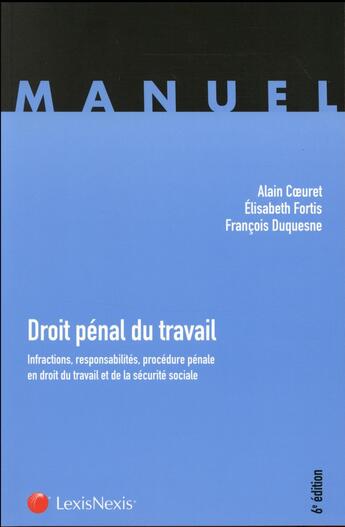 Couverture du livre « Droit pénal du travail (édition 2016) » de Elisabeth Fortis et Francois Duquesne et Alain Coeuret aux éditions Lexisnexis