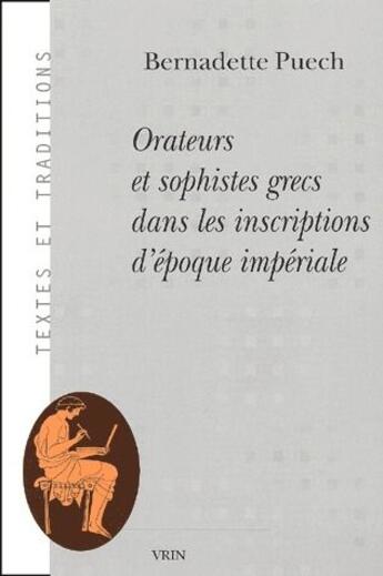 Couverture du livre « Orateurs et sophistes grecs dans les inscriptions d'époque impériale » de Bernadette Puech aux éditions Vrin