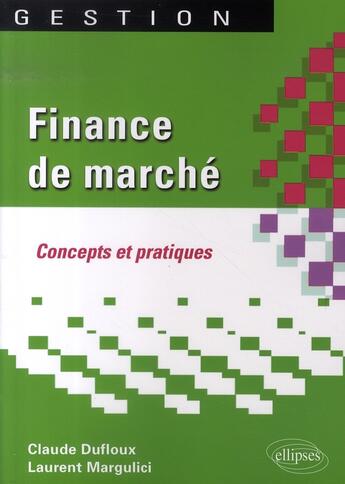 Couverture du livre « Finance de marché ; concepts et pratiques » de Dufloux/Margulici aux éditions Ellipses