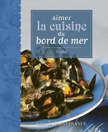 Couverture du livre « Aimer la cuisine du bord de mer » de Claude Herledan et Mariel aux éditions Ouest France