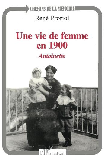 Couverture du livre « Une vie de femme en 1900 : Antoinette » de René Proriol aux éditions L'harmattan