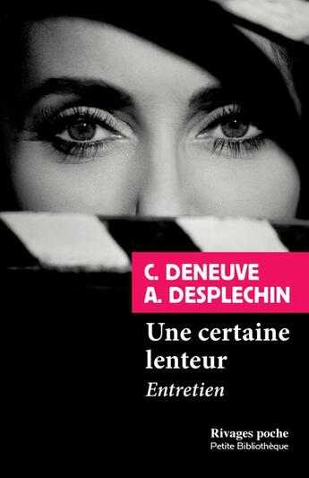 Couverture du livre « Une certaine lenteur ; entretien » de Catherine Deneuve et Arnaud Desplechin aux éditions Rivages