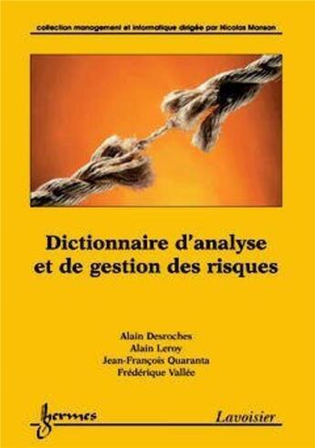 Couverture du livre « Dictionnaire D'Analyse Et De Gestion Des Risques (Coll. Management Et Informatique) » de Alain Desroches aux éditions Hermes Science Publications