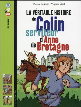 Couverture du livre « La véritable histoire de Colin, jeune valet d'Anne de Bretagne » de Pascale Bouchie et Virginie Vidal aux éditions Bayard Jeunesse