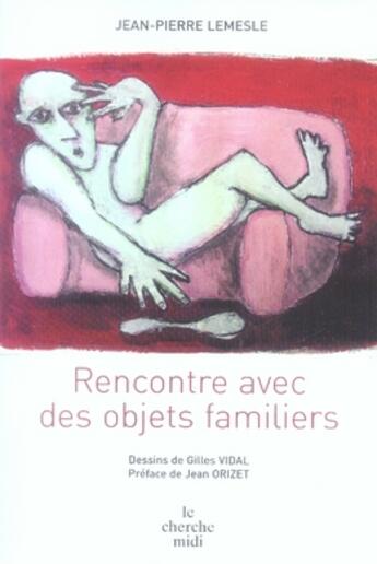 Couverture du livre « Rencontre avec des objets familiers » de Jean-Pierre Lemesle aux éditions Cherche Midi