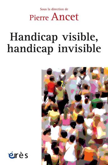 Couverture du livre « Handicap visible, handicap invisible » de Pierre Ancet et Collectif . aux éditions Eres